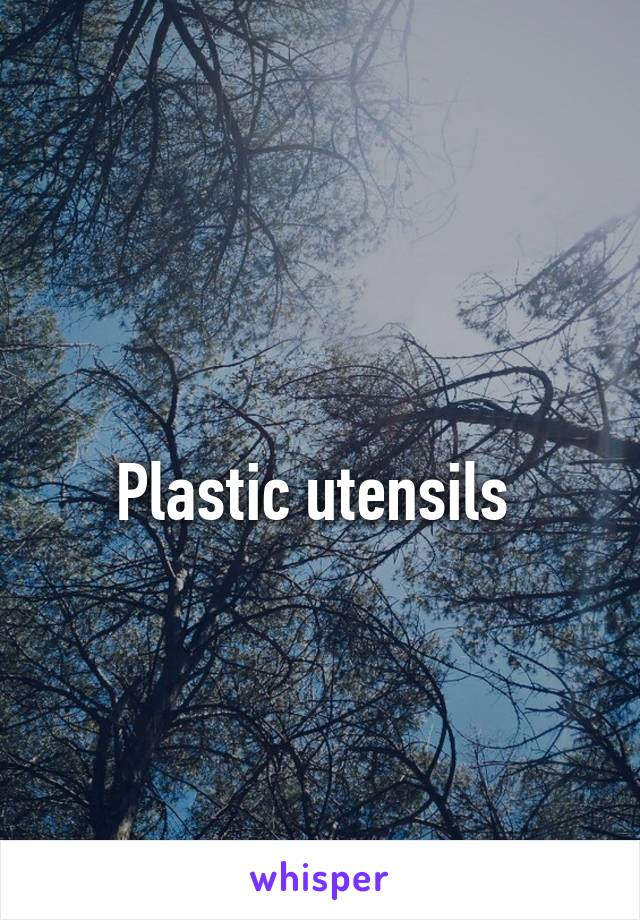 
Plastic utensils 