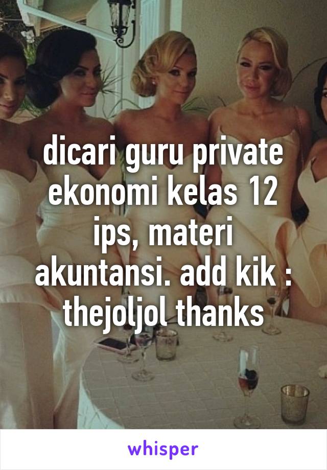 dicari guru private ekonomi kelas 12 ips, materi akuntansi. add kik : thejoljol thanks