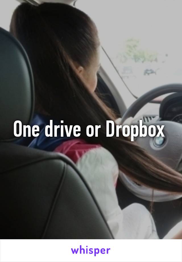 One drive or Dropbox 