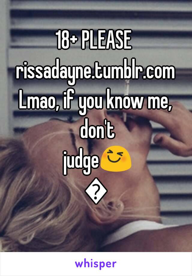 18+ PLEASE 
rissadayne.tumblr.com
Lmao, if you know me, don't judge😆😅
