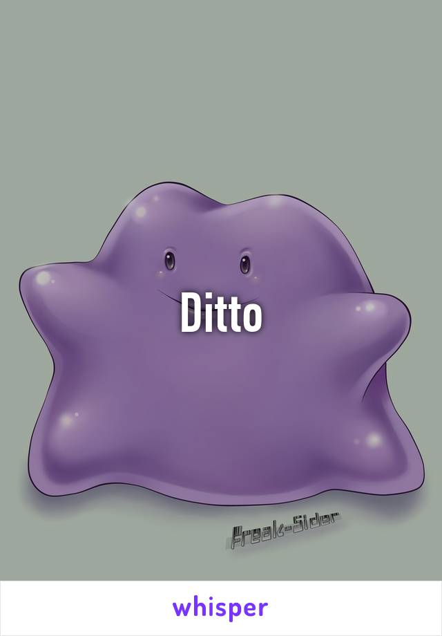 Ditto