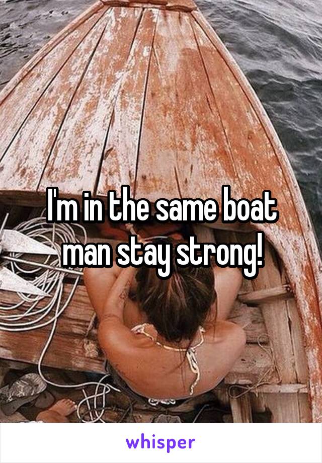 I'm in the same boat man stay strong!