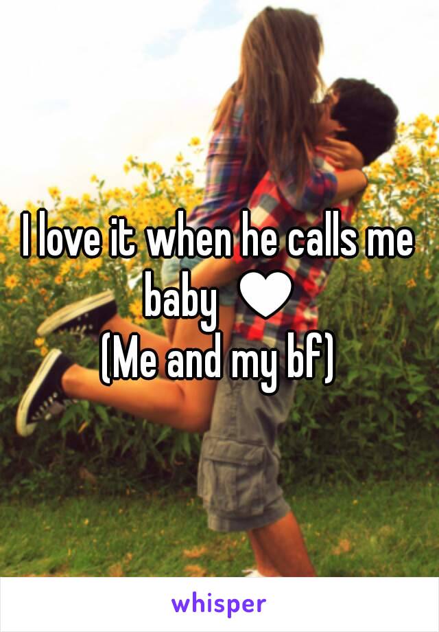 I love it when he calls me baby ♥
(Me and my bf)