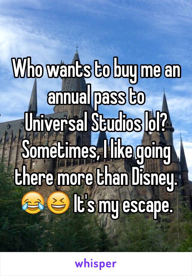 Who wants to buy me an annual pass to
Universal Studios lol? Sometimes, I like going there more than Disney. 😂😆 It's my escape. 