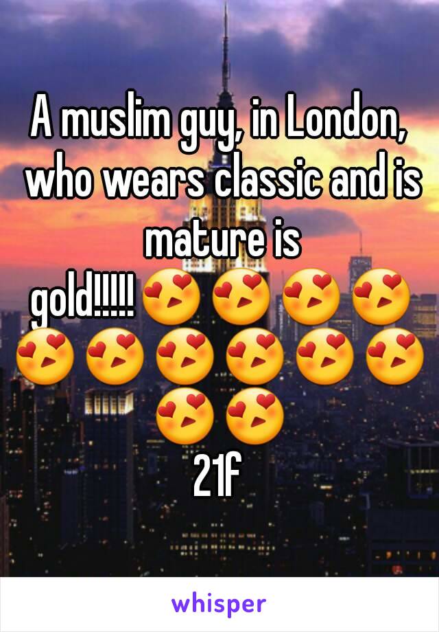 A muslim guy, in London, who wears classic and is mature is gold!!!!!😍😍😍😍😍😍😍😍😍😍😍😍
21f