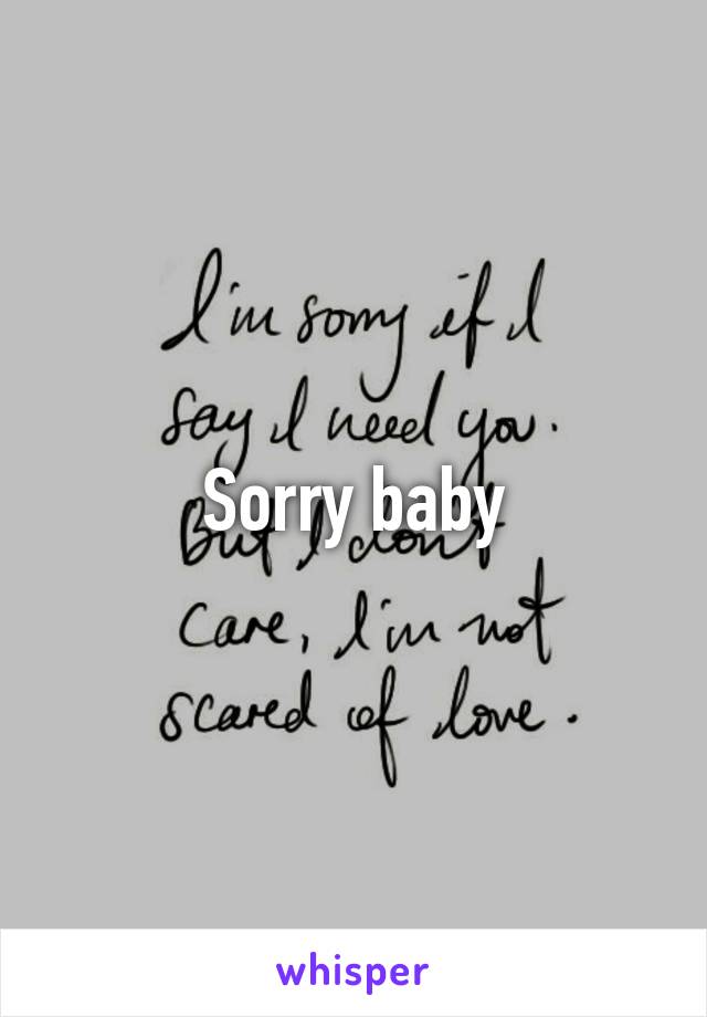 Sorry baby