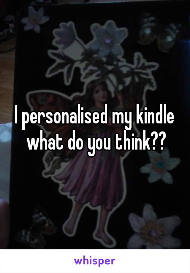 I personalised my kindle what do you think??