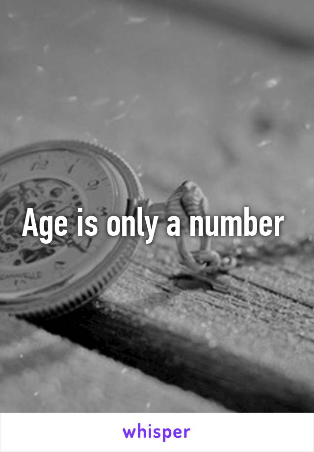 Age is only a number 