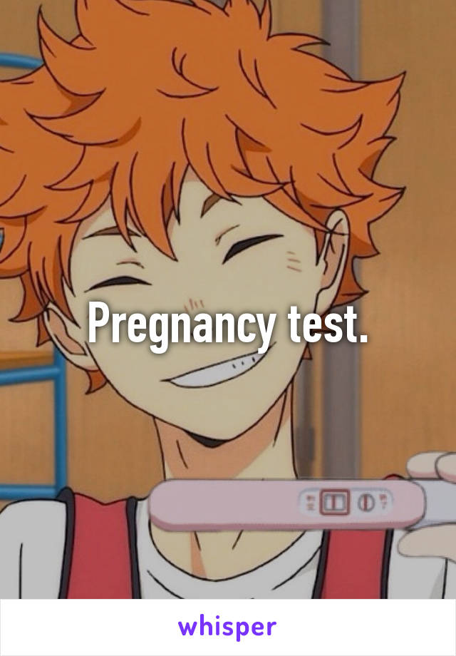 Pregnancy test.