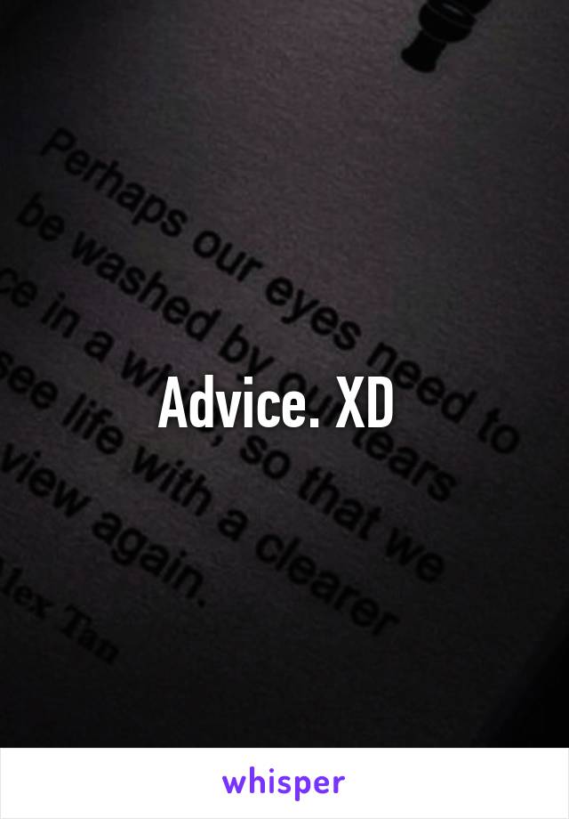 Advice. XD 