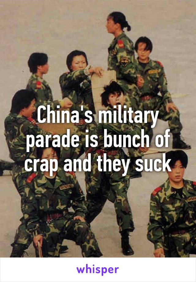 China's military parade is bunch of crap and they suck