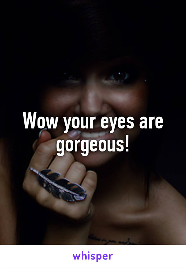 Wow your eyes are gorgeous!