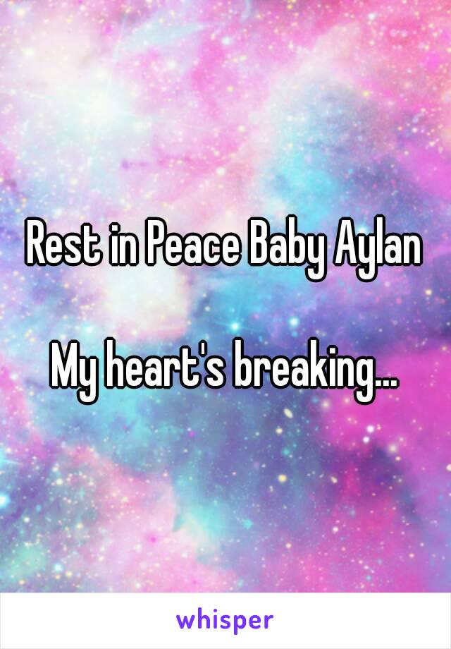 Rest in Peace Baby Aylan

My heart's breaking...