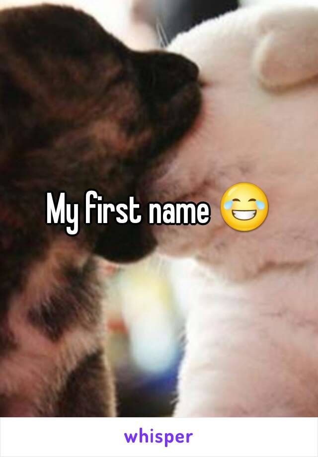 My first name 😂