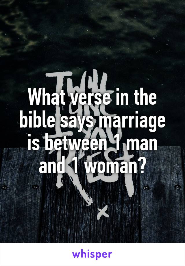 What verse in the bible says marriage is between 1 man and 1 woman?