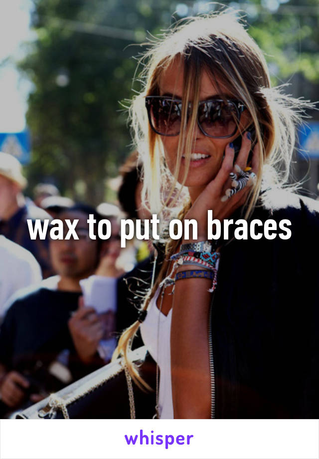 wax to put on braces