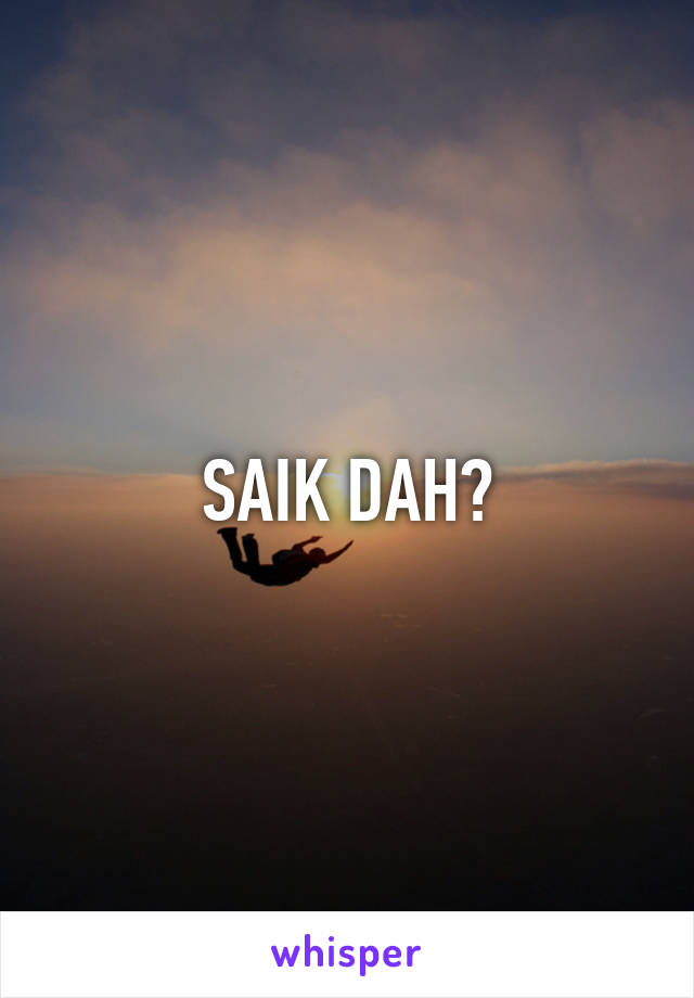 SAIK DAH👍