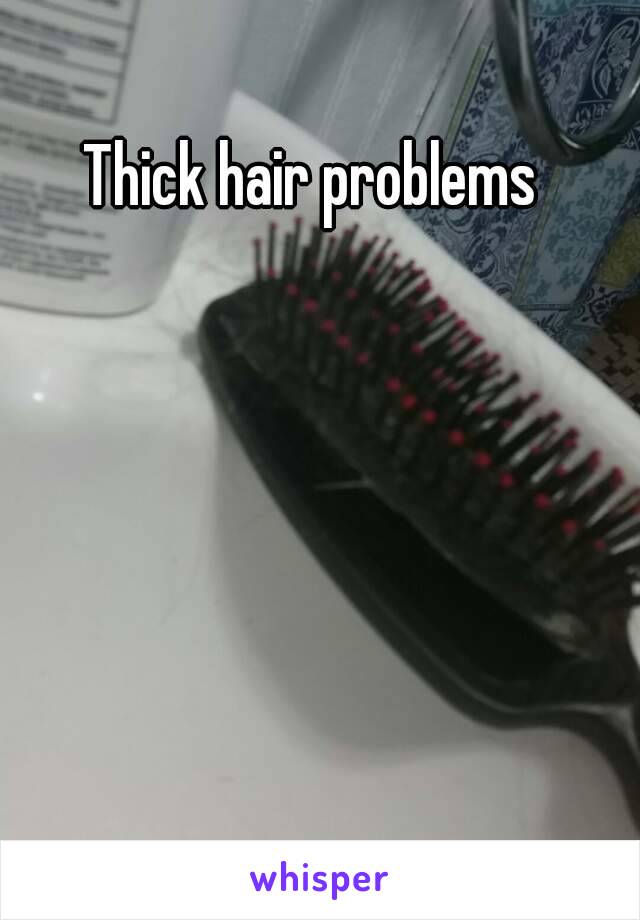 Thick hair problems