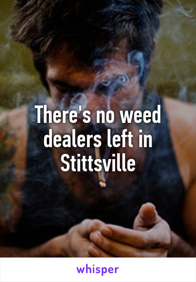 There's no weed dealers left in Stittsville