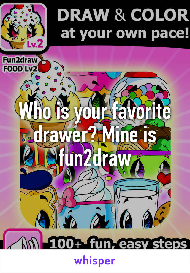 Who is your favorite drawer? Mine is fun2draw