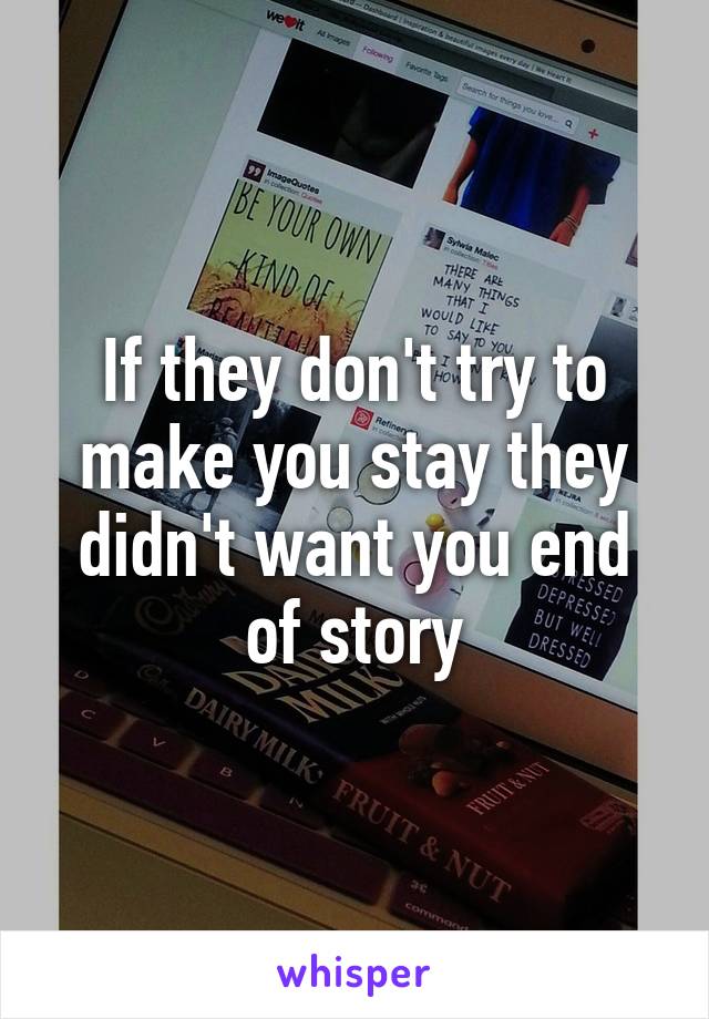 If they don't try to make you stay they didn't want you end of story