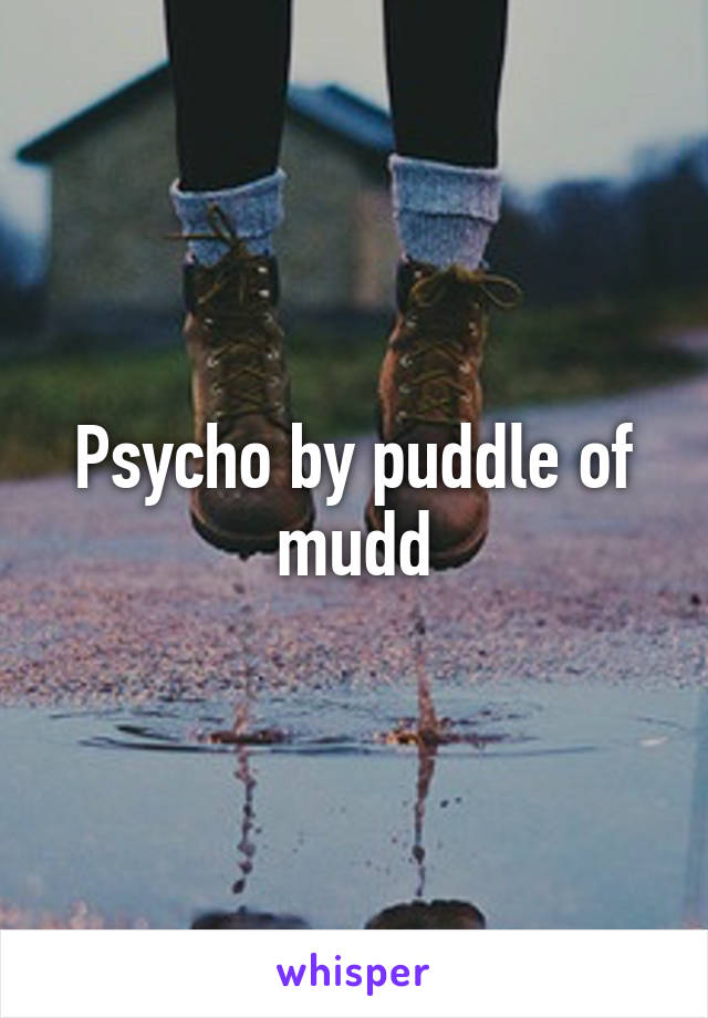 Psycho by puddle of mudd