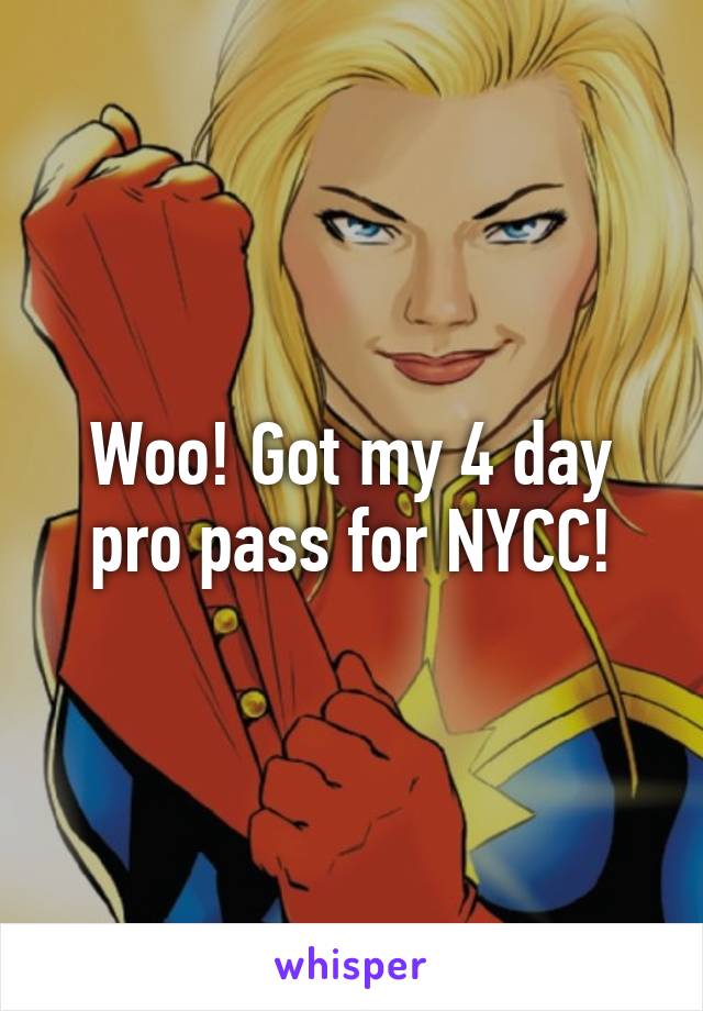 Woo! Got my 4 day pro pass for NYCC!