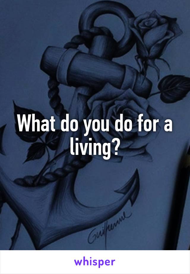 What do you do for a living?