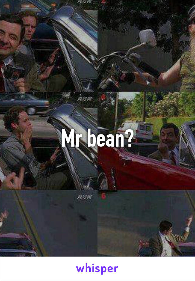 Mr bean?