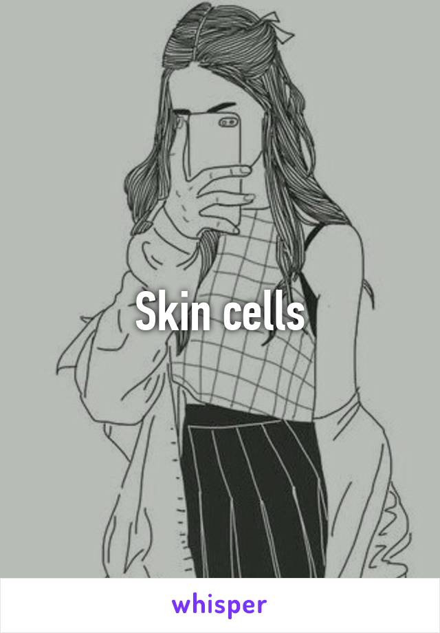 Skin cells