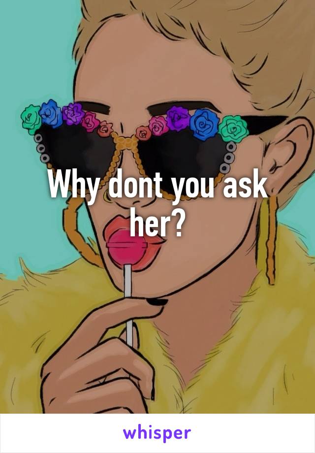 Why dont you ask her?
