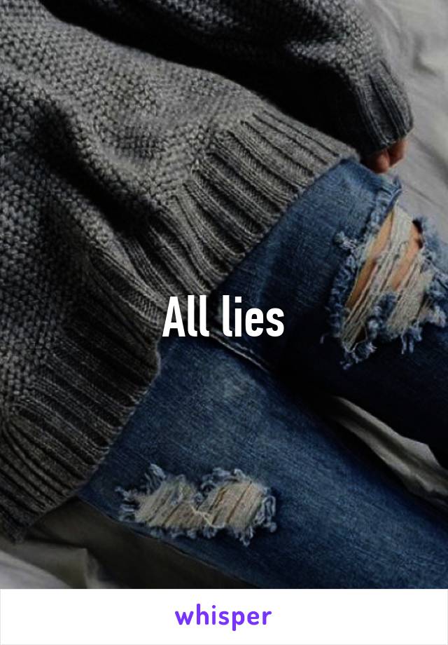 All lies