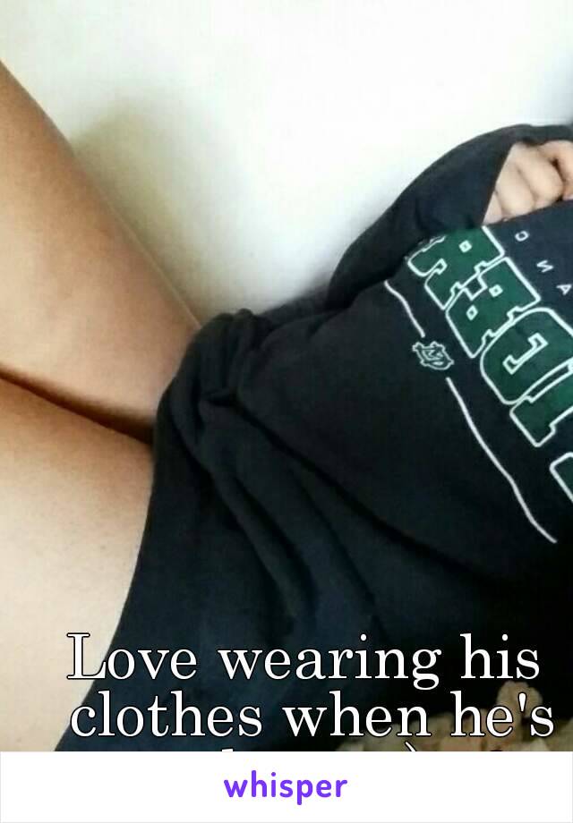 Love wearing his clothes when he's not home :) <3