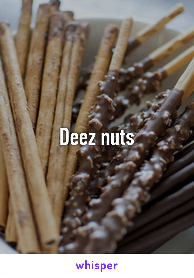 Deez nuts