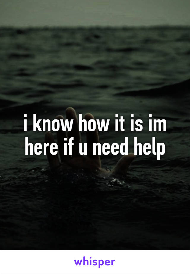 i know how it is im here if u need help