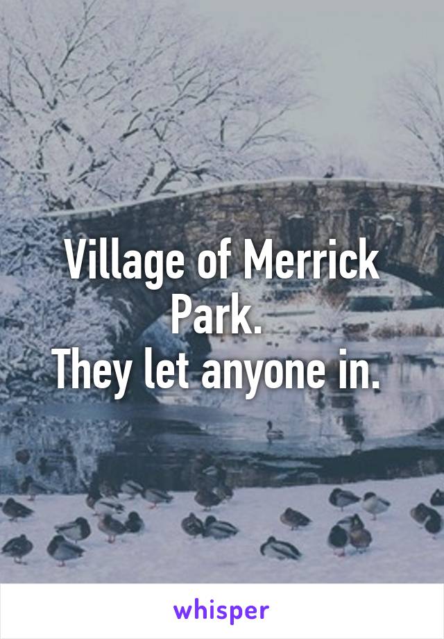 Village of Merrick Park. 
They let anyone in. 