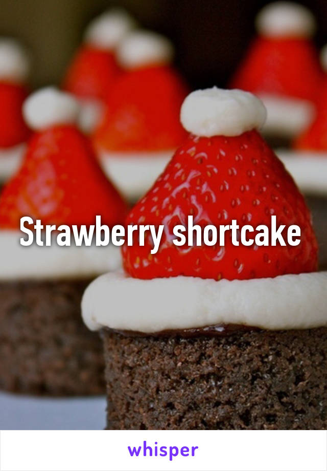 Strawberry shortcake 