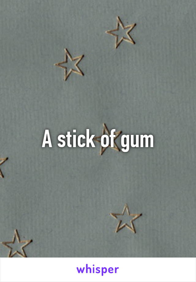 A stick of gum