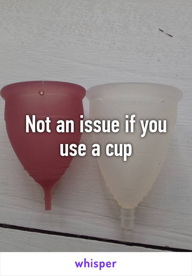 Not an issue if you use a cup