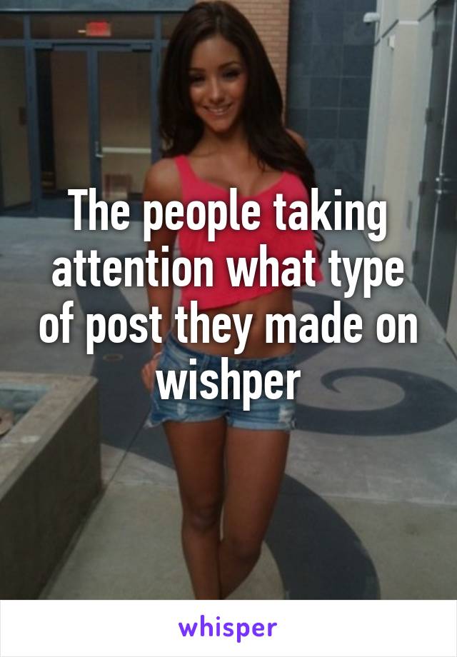 The people taking attention what type of post they made on wishper
