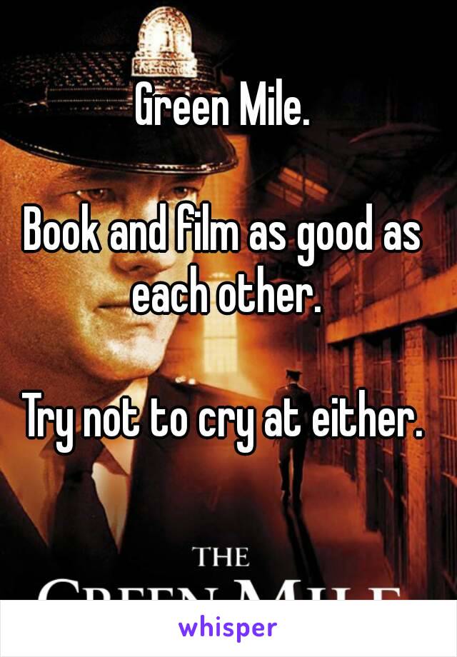 Green Mile.

Book and film as good as each other.

Try not to cry at either.