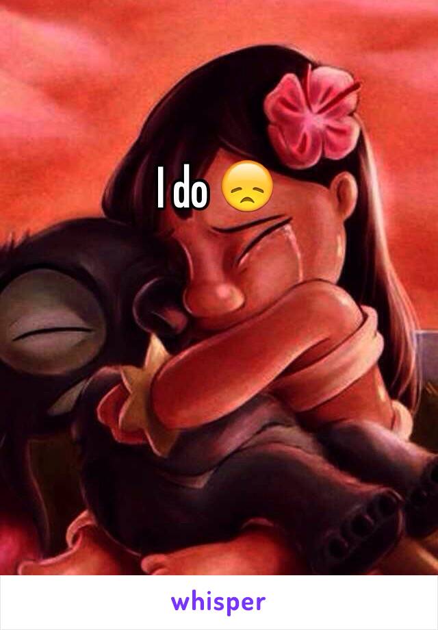 I do 😞