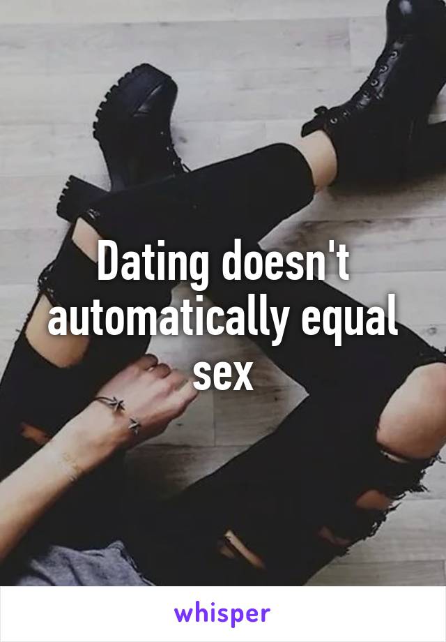 Dating doesn't automatically equal sex