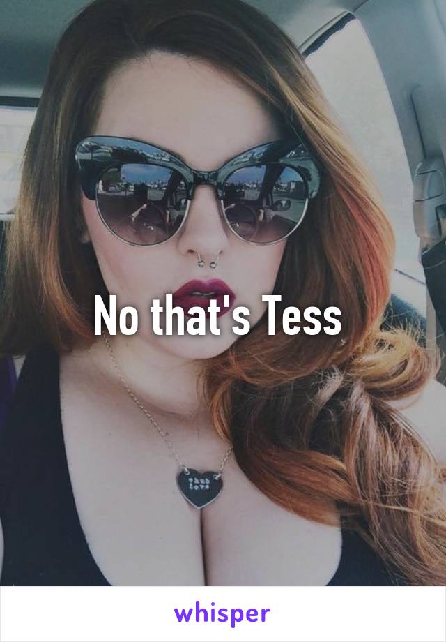 No that's Tess 