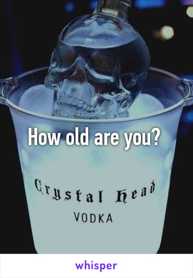 How old are you? 