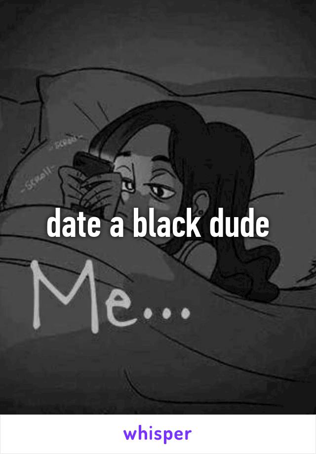 date a black dude