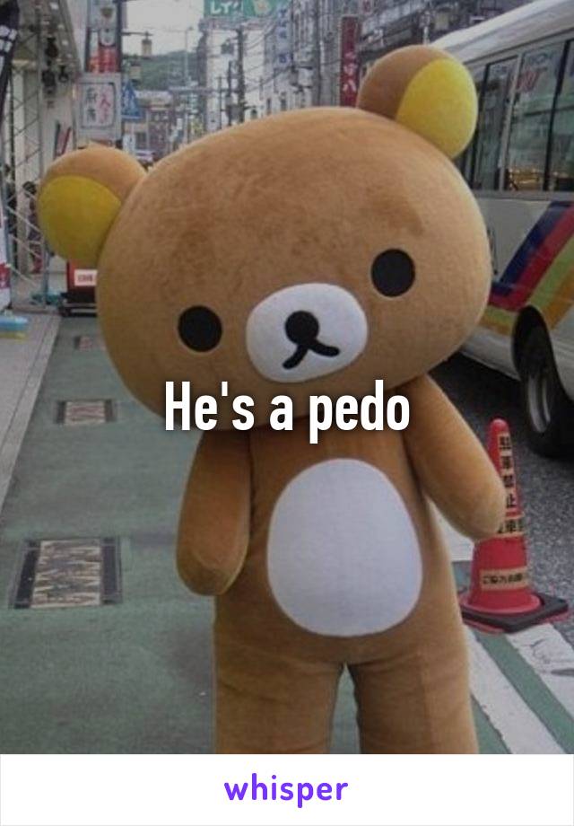 He's a pedo