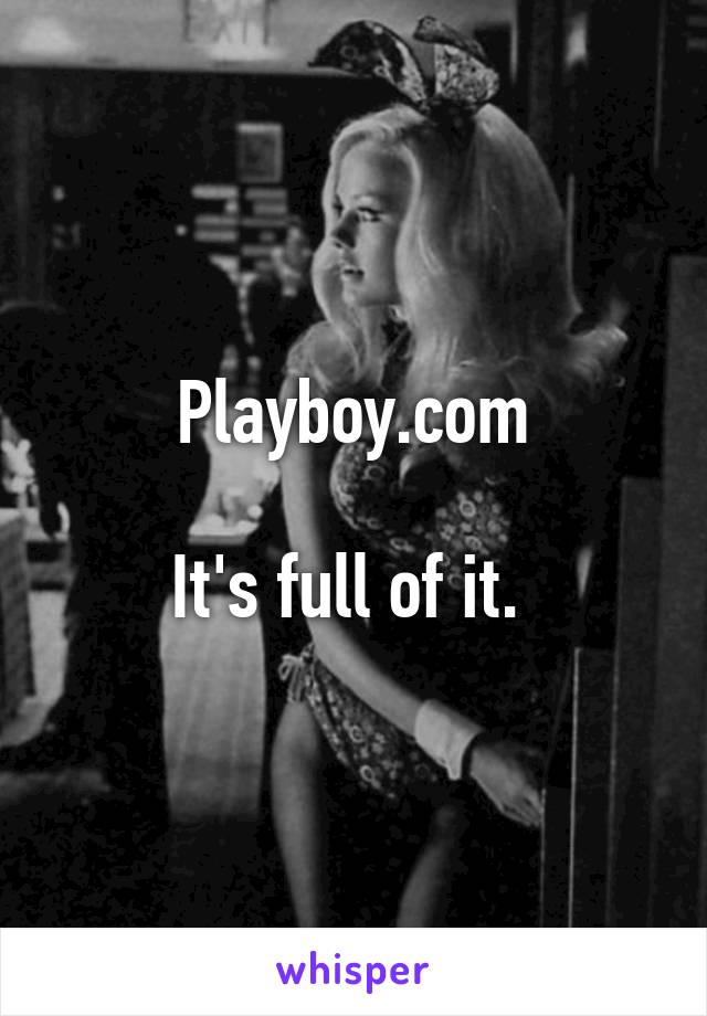 Playboy.com

It's full of it. 