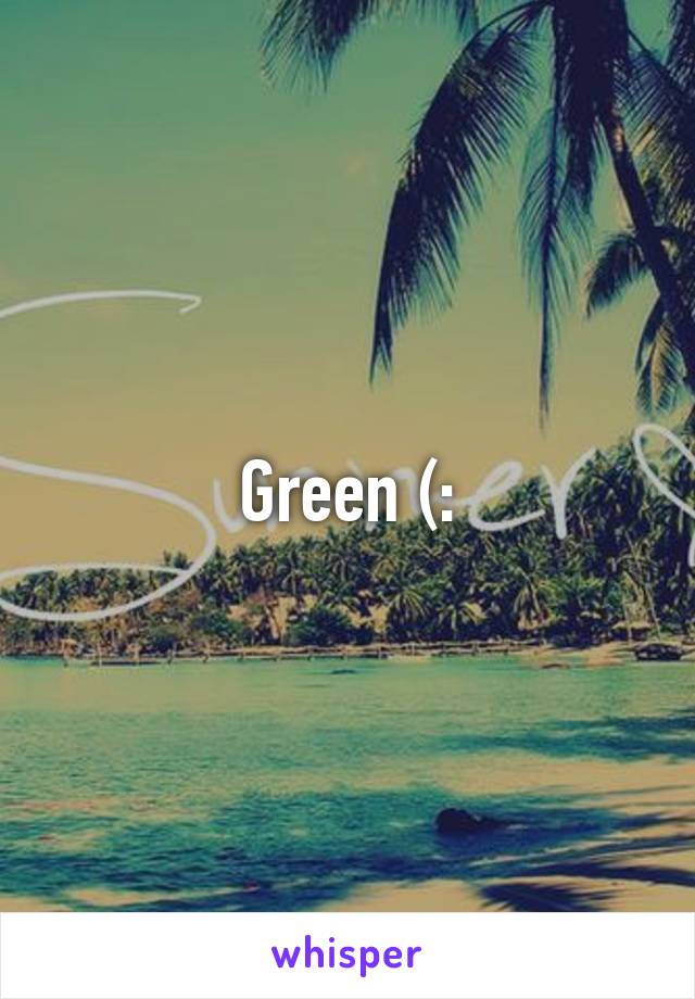 Green (: