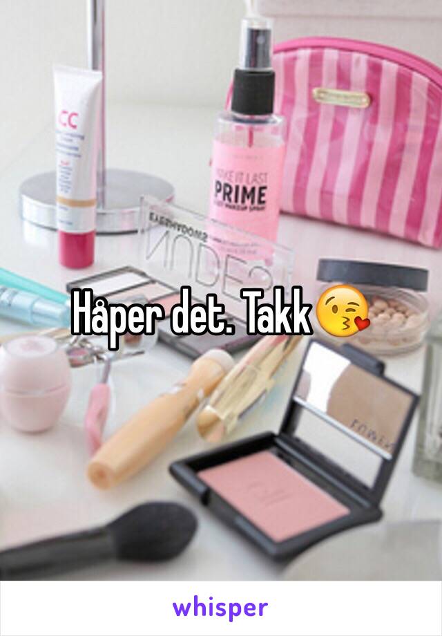 Håper det. Takk😘